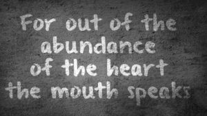 Out of the Abundance of the Heart